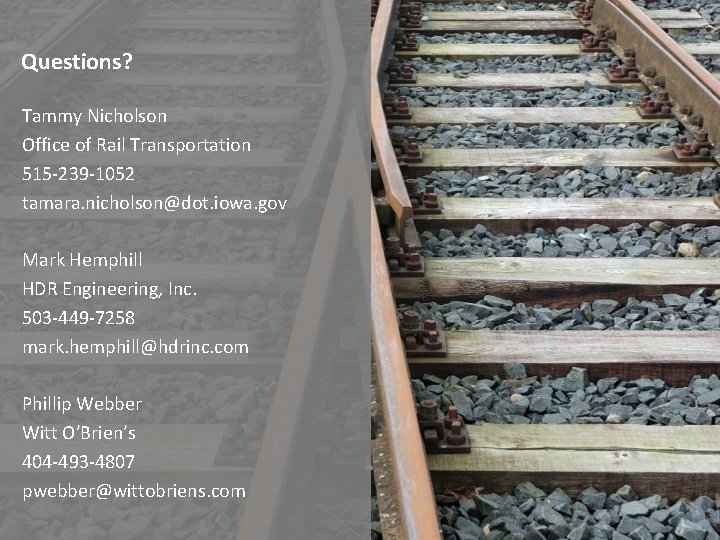 Questions? Tammy Nicholson Office of Rail Transportation 515 -239 -1052 tamara. nicholson@dot. iowa. gov