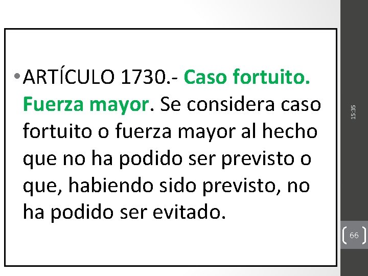 15: 35 • ARTÍCULO 1730. - Caso fortuito. Fuerza mayor. Se considera caso fortuito