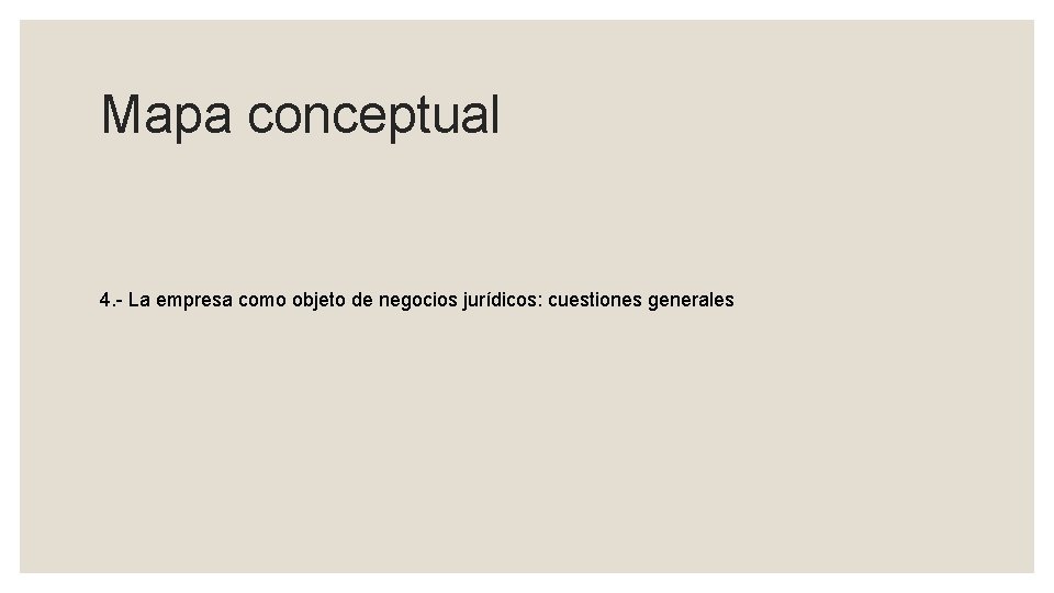 Mapa conceptual 4. - La empresa como objeto de negocios jurídicos: cuestiones generales 