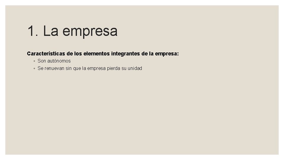 1. La empresa Características de los elementos integrantes de la empresa: ◦ Son autónomos