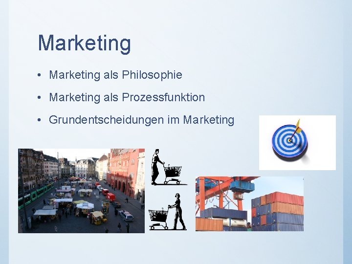Marketing • Marketing als Philosophie • Marketing als Prozessfunktion • Grundentscheidungen im Marketing 