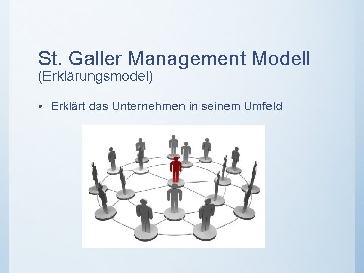 St. Galler Management Modell (Erklärungsmodel) • Erklärt das Unternehmen in seinem Umfeld 