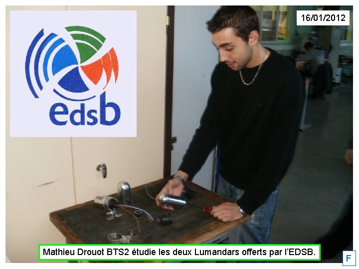 16/01/2012 Mathieu Drouot BTS 2 étudie les deux Lumandars offerts par l’EDSB. F 