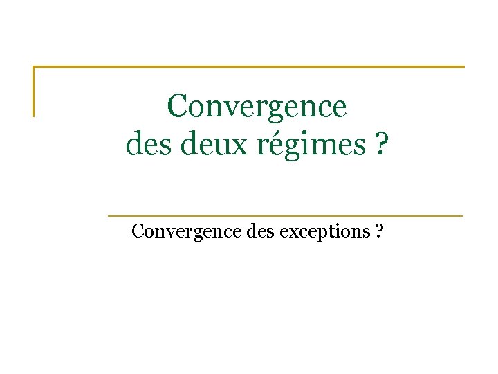 Convergence des deux régimes ? Convergence des exceptions ? 