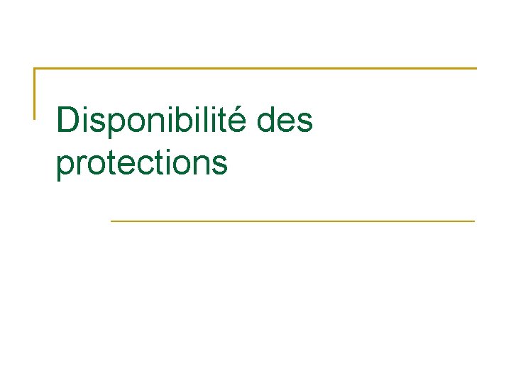 Disponibilité des protections 