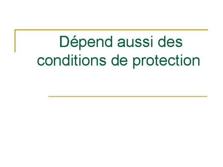  Dépend aussi des conditions de protection 