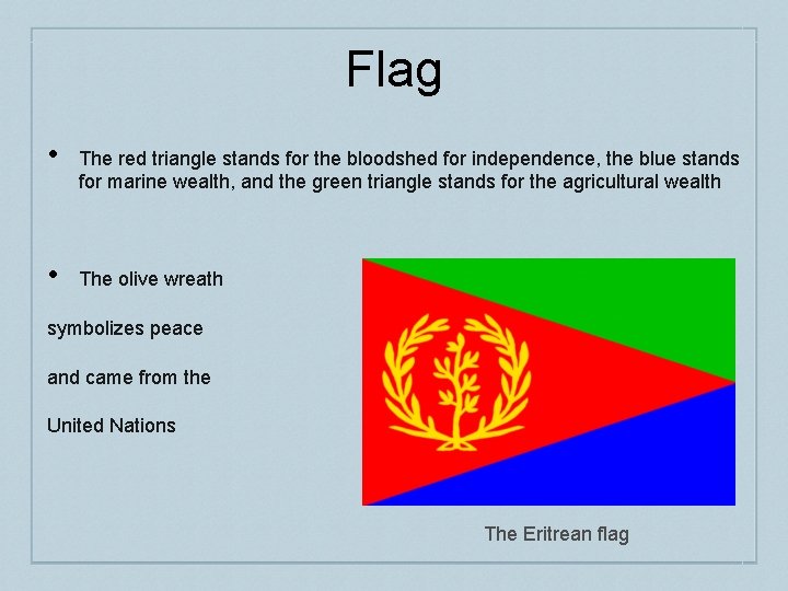 Flag • • The red triangle stands for the bloodshed for independence, the blue