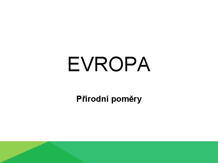 EVROPA Přírodní poměry 