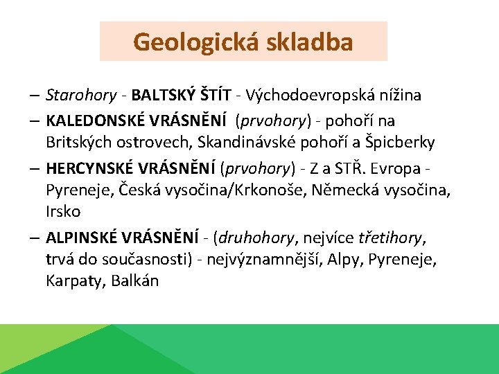 Geologická skladba – Starohory - BALTSKÝ ŠTÍT - Východoevropská nížina – KALEDONSKÉ VRÁSNĚNÍ (prvohory)