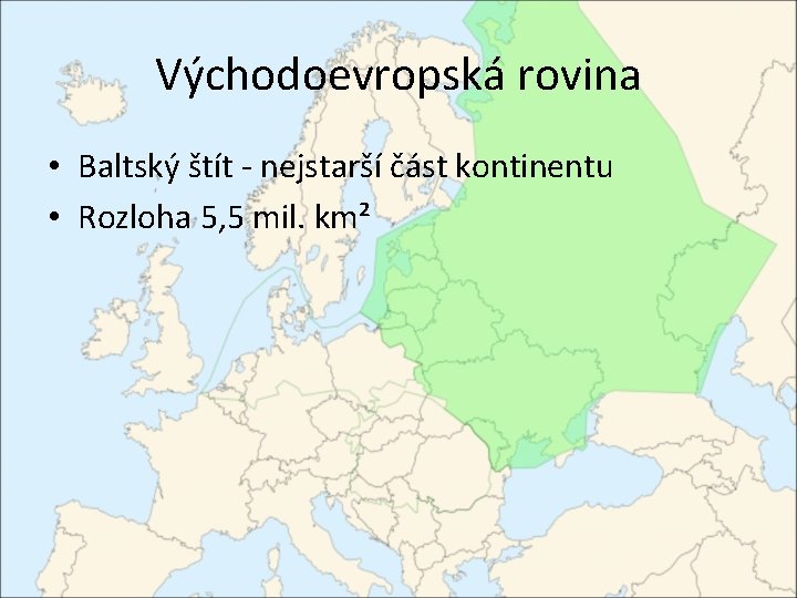 Východoevropská rovina • Baltský štít - nejstarší část kontinentu • Rozloha 5, 5 mil.