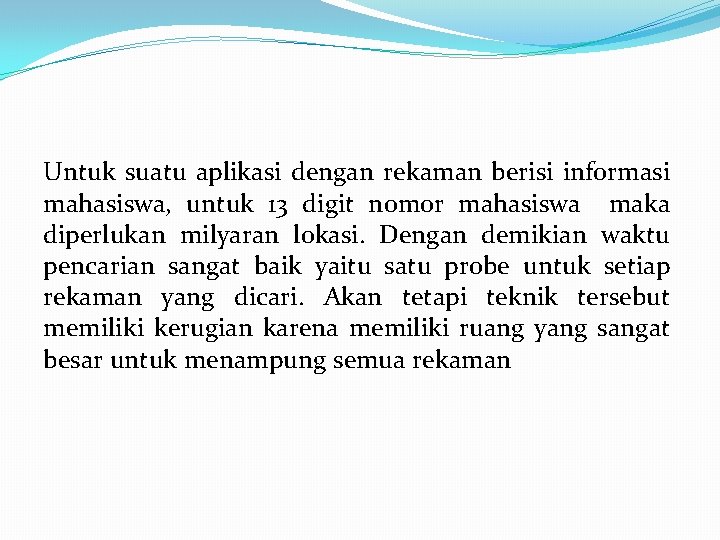 Untuk suatu aplikasi dengan rekaman berisi informasi mahasiswa, untuk 13 digit nomor mahasiswa maka