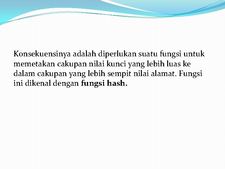 Konsekuensinya adalah diperlukan suatu fungsi untuk memetakan cakupan nilai kunci yang lebih luas ke