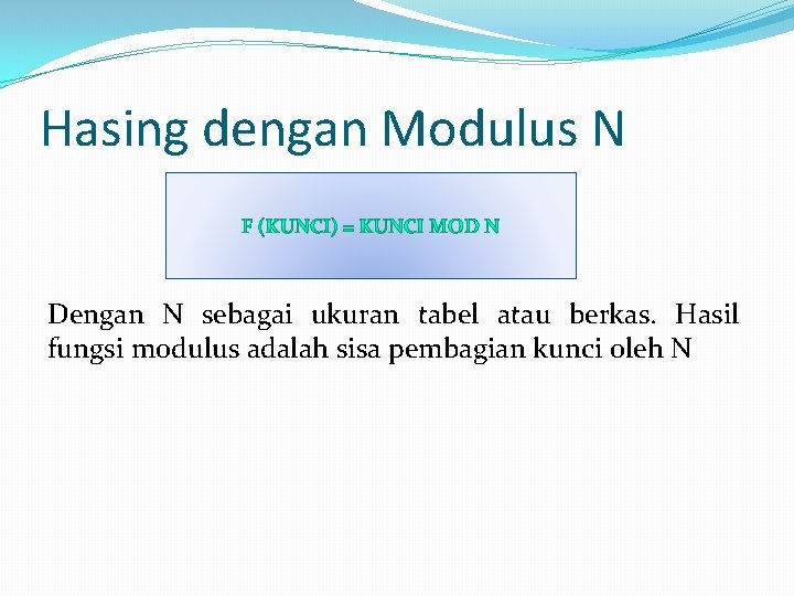 Hasing dengan Modulus N Dengan N sebagai ukuran tabel atau berkas. Hasil fungsi modulus