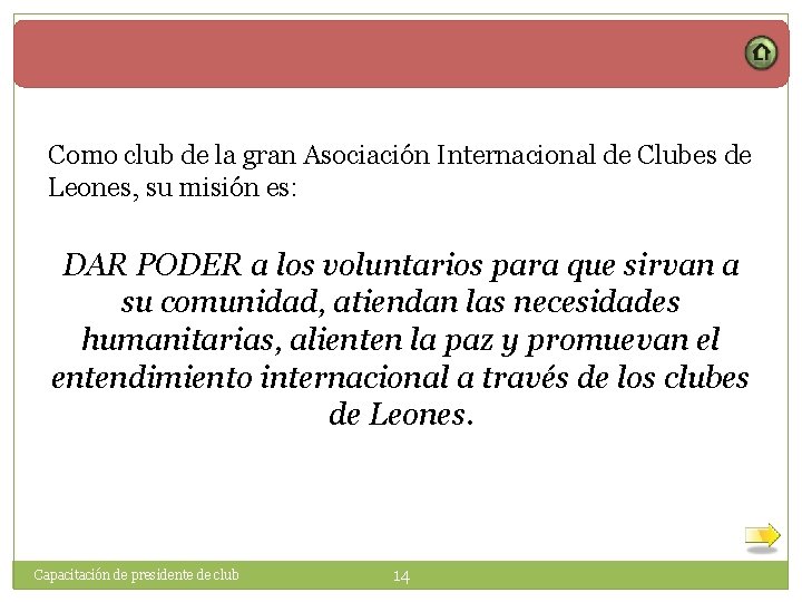 Como club de la gran Asociación Internacional de Clubes de Leones, su misión es: