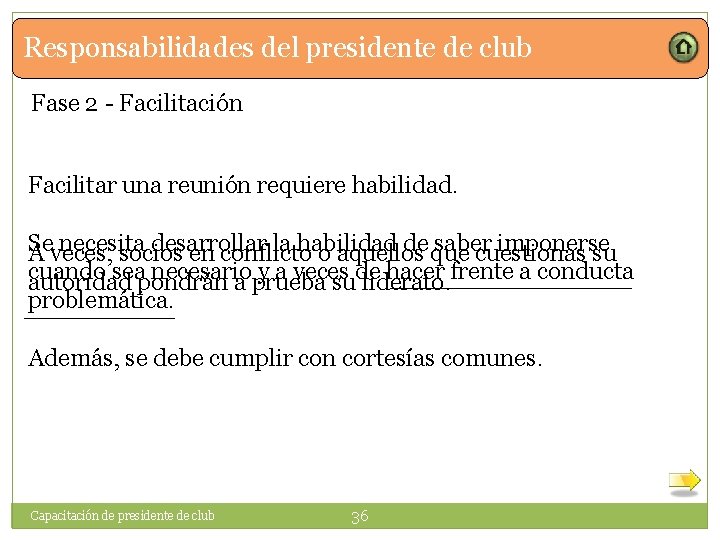 Responsabilidades del presidente de club Fase 2 - Facilitación Facilitar una reunión requiere habilidad.