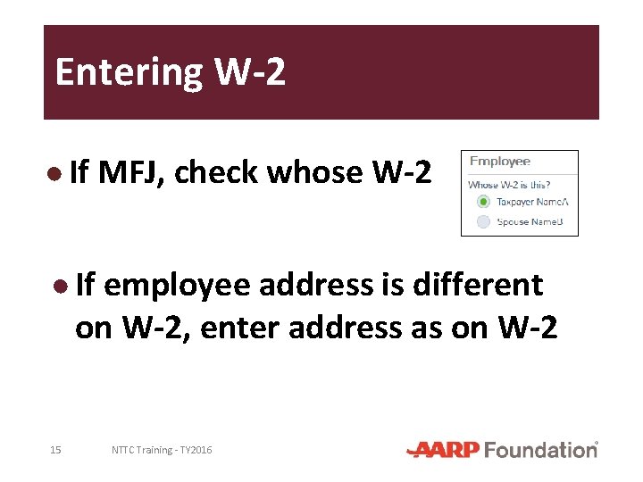 Entering W-2 ● If MFJ, check whose W-2 ● If employee address is different
