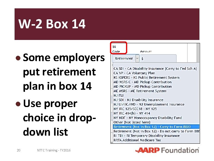 W-2 Box 14 ● Some employers put retirement plan in box 14 ● Use