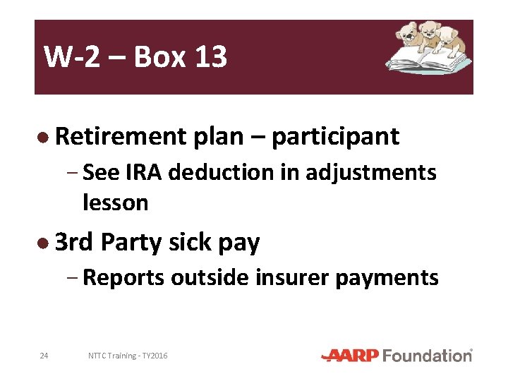 W-2 – Box 13 ● Retirement plan – participant − See IRA deduction in