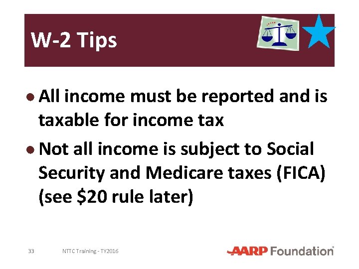 W-2 Tips ● All income must be reported and is taxable for income tax