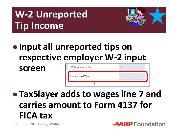 W-2 Unreported Tip Income ● Input all unreported tips on respective employer W-2 input