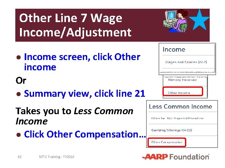 Other Line 7 Wage Income/Adjustment ● Income screen, click Other income Or ● Summary