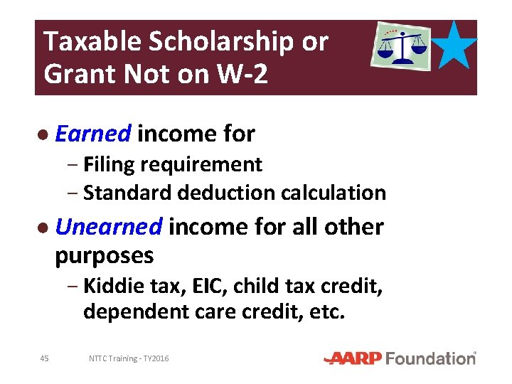 Taxable Scholarship or Grant Not on W-2 ● Earned income for − Filing requirement