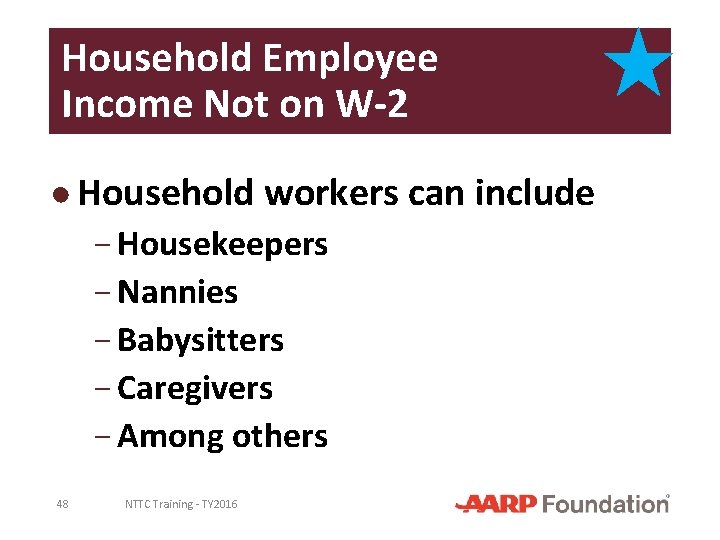 Household Employee Income Not on W-2 ● Household workers can include − Housekeepers −