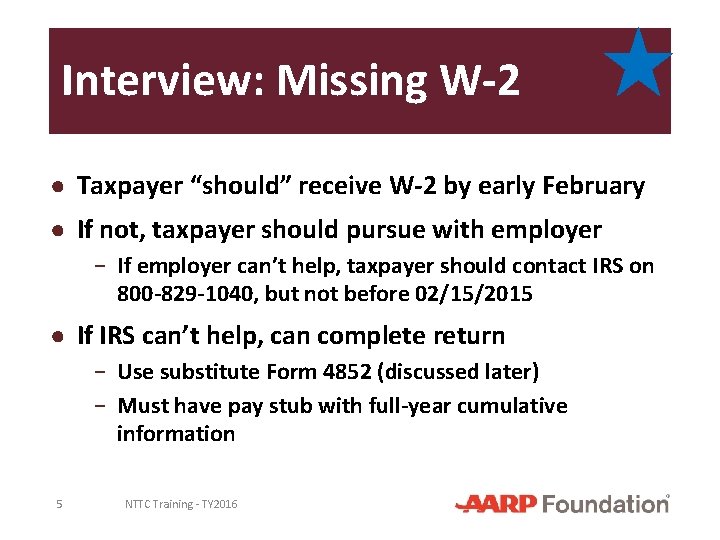 Interview: Missing W-2 ● Taxpayer “should” receive W-2 by early February ● If not,