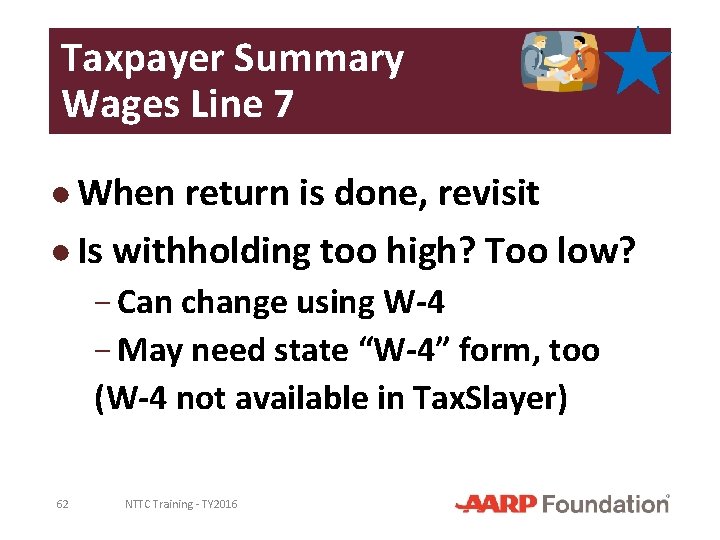 Taxpayer Summary Wages Line 7 ● When return is done, revisit ● Is withholding