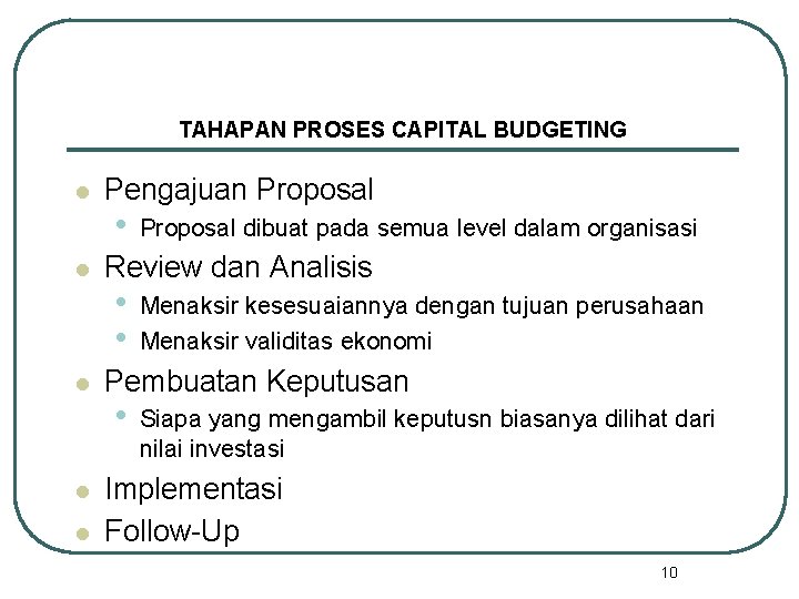 TAHAPAN PROSES CAPITAL BUDGETING l l l Pengajuan Proposal • Proposal dibuat pada semua