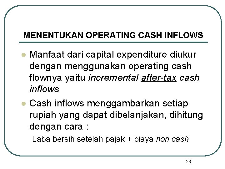 MENENTUKAN OPERATING CASH INFLOWS l l Manfaat dari capital expenditure diukur dengan menggunakan operating