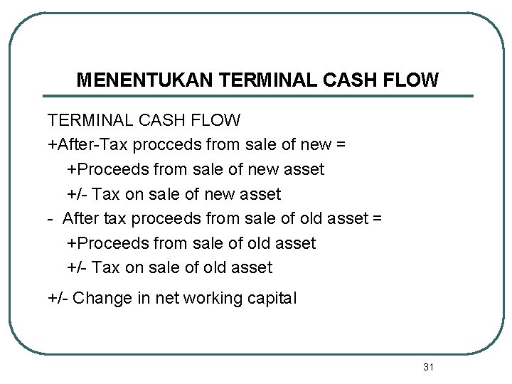 MENENTUKAN TERMINAL CASH FLOW +After-Tax procceds from sale of new = +Proceeds from sale