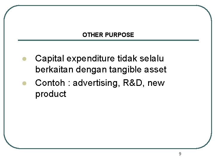 OTHER PURPOSE l l Capital expenditure tidak selalu berkaitan dengan tangible asset Contoh :