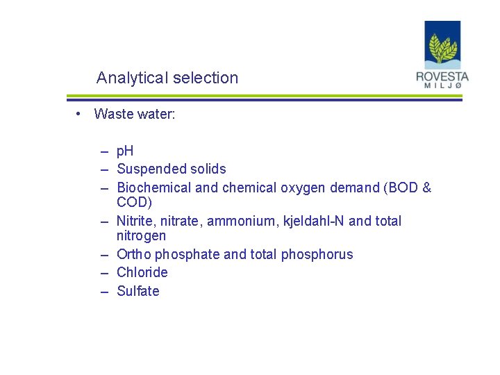 Analytical selection • Waste water: – p. H – Suspended solids – Biochemical and