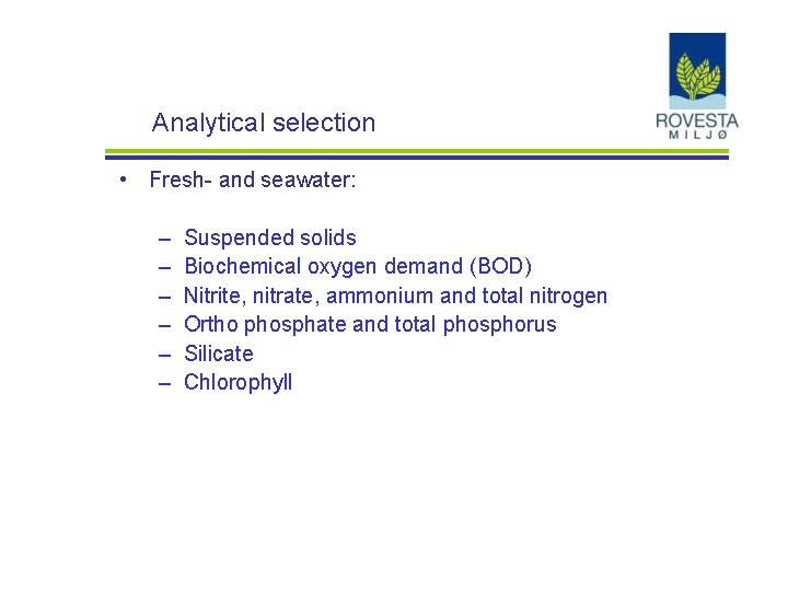 Analytical selection • Fresh- and seawater: – – – Suspended solids Biochemical oxygen demand