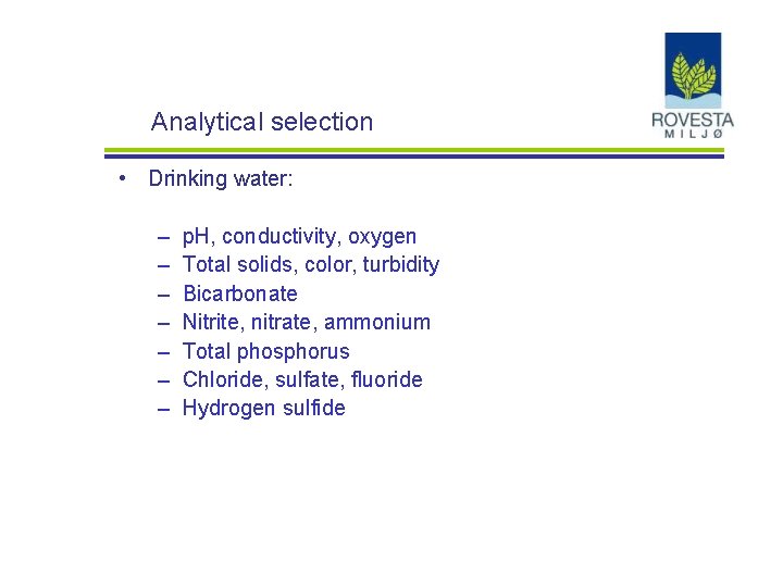 Analytical selection • Drinking water: – – – – p. H, conductivity, oxygen Total