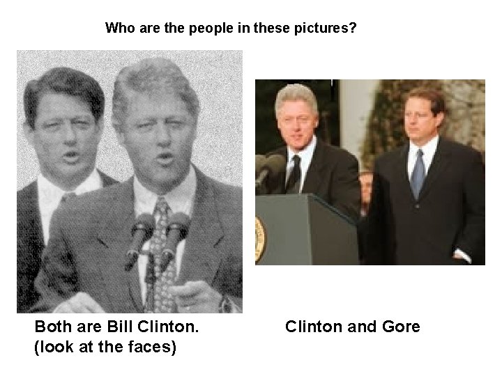 Who are the people in these pictures? Both are Bill Clinton. (look at the