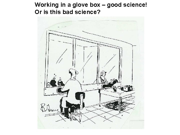 Working in a glove box – good science! Or is this bad science? 