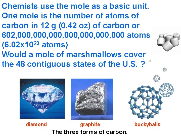 Chemists use the mole as a basic unit. One mole is the number of