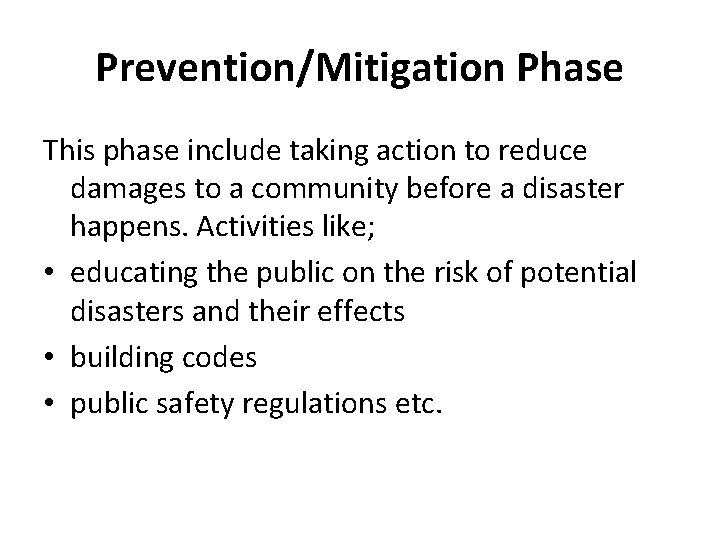 Prevention/Mitigation Phase This phase include taking action to reduce damages to a community before