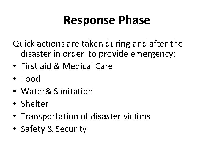 Response Phase Quick actions are taken during and after the disaster in order to