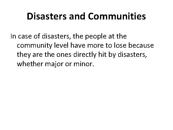 Disasters and Communities In case of disasters, the people at the community level have