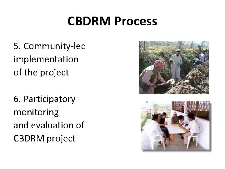 CBDRM Process 5. Community-led implementation of the project 6. Participatory monitoring and evaluation of