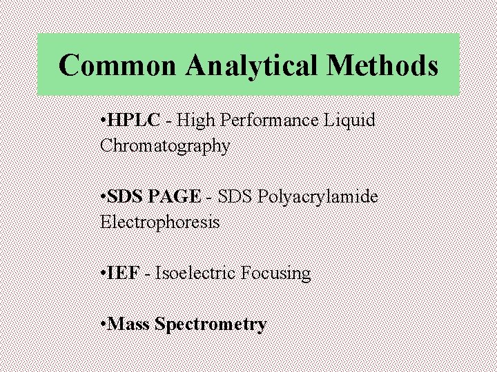 Common Analytical Methods • HPLC - High Performance Liquid Chromatography • SDS PAGE -