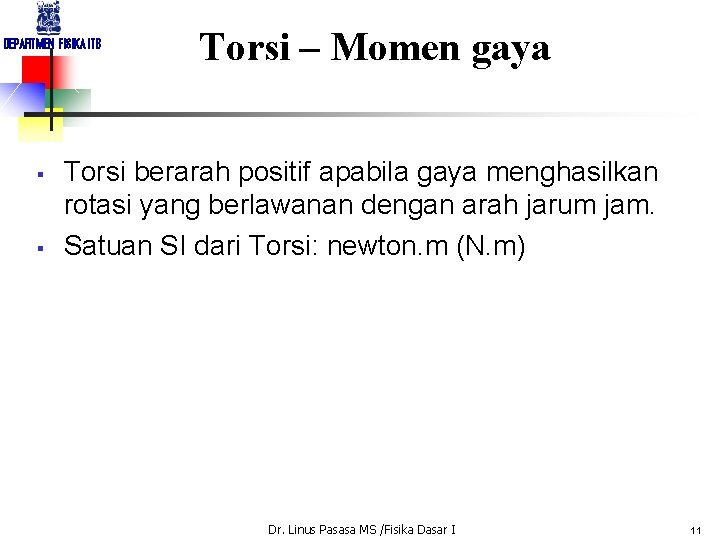DEPARTMEN FISIKA ITB § § Torsi – Momen gaya Torsi berarah positif apabila gaya