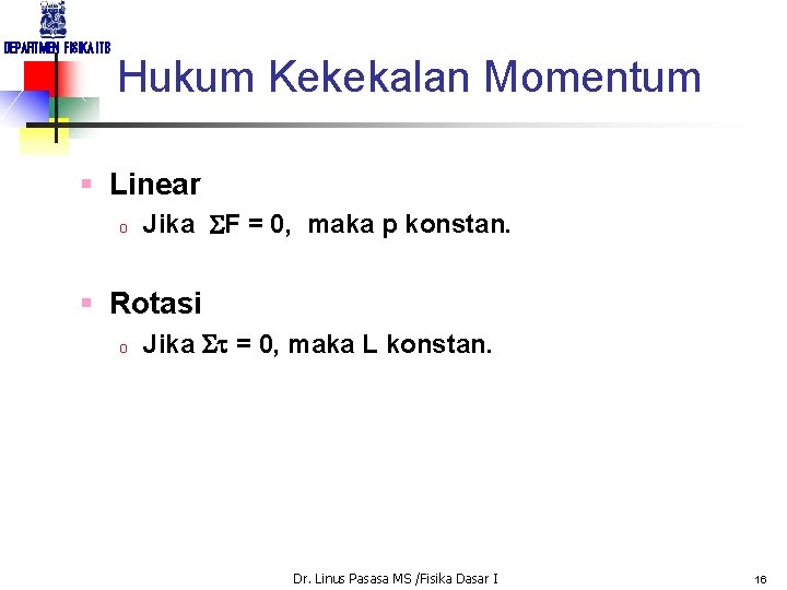 DEPARTMEN FISIKA ITB Hukum Kekekalan Momentum § Linear o Jika SF = 0, maka