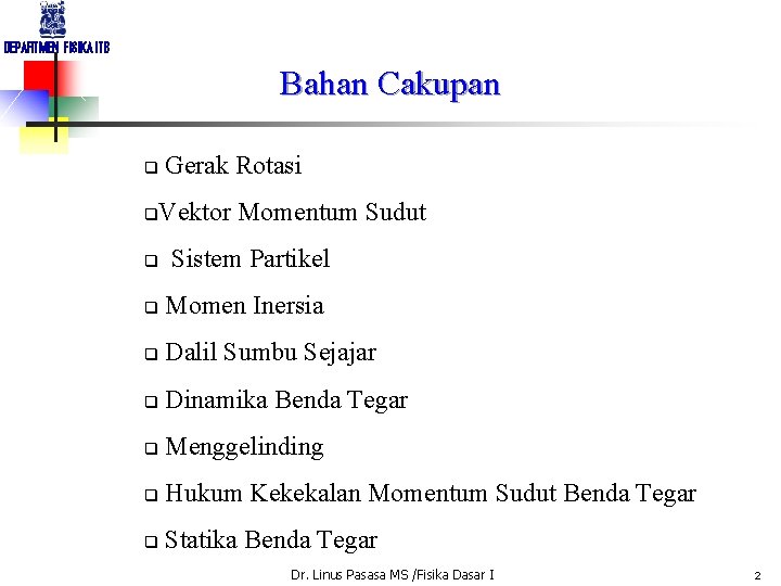 DEPARTMEN FISIKA ITB Bahan Cakupan q q q Gerak Rotasi Vektor Momentum Sudut Sistem