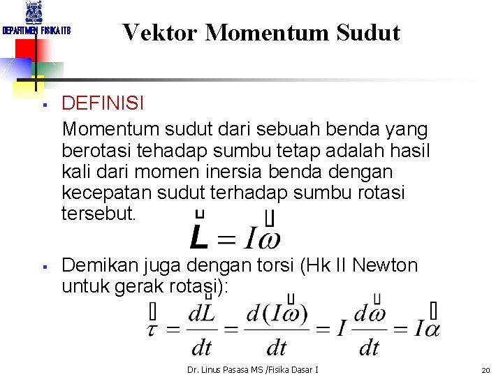 DEPARTMEN FISIKA ITB § § Vektor Momentum Sudut DEFINISI Momentum sudut dari sebuah benda