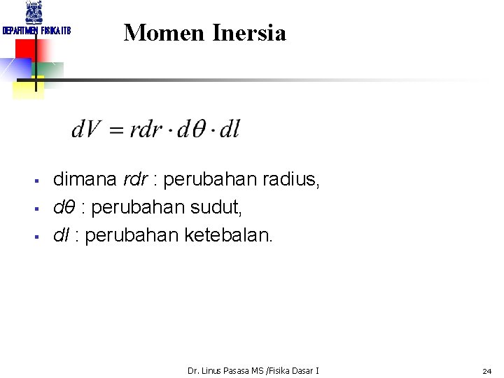 DEPARTMEN FISIKA ITB § § § Momen Inersia dimana rdr : perubahan radius, dθ