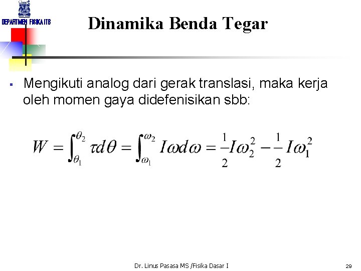DEPARTMEN FISIKA ITB § Dinamika Benda Tegar Mengikuti analog dari gerak translasi, maka kerja